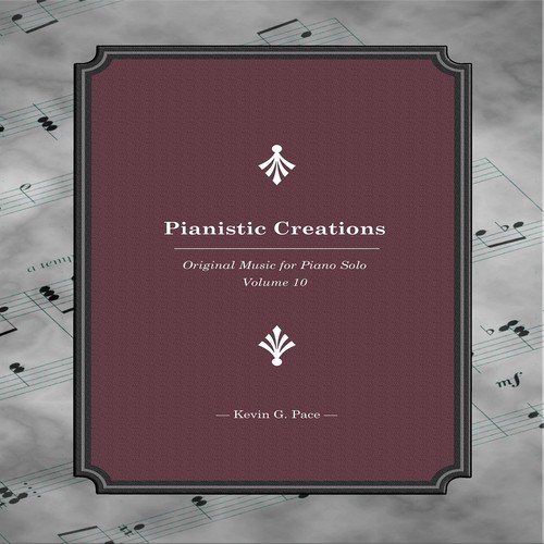 Pianistic Creations (Original Music for Piano Solo, Vol. 10)