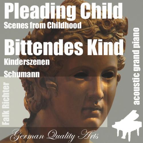 Pleading Child , Bittendes Kind ( Scenes from Childhood , Kinderszenen ) [feat. Falk Richter]