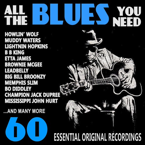 All the Blues You Need (60 Essential Original Recordings)
