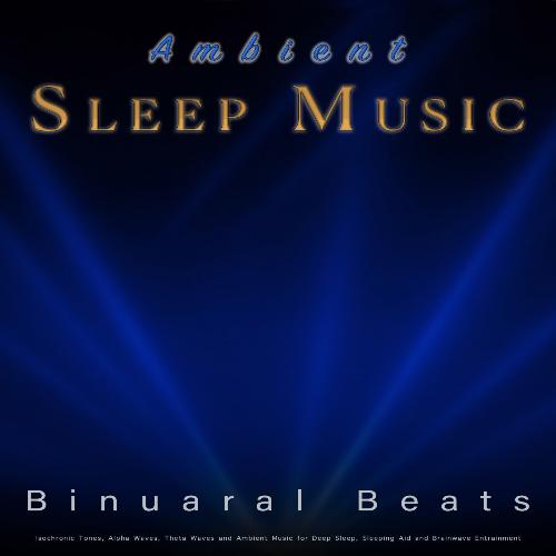 Ambient Sleeping Music: Binaural Beats, Isochronic Tones, Alpha Waves, Theta Waves and Ambient Music for Deep Sleep, Sleeping Aid and Brainwave Entrainment