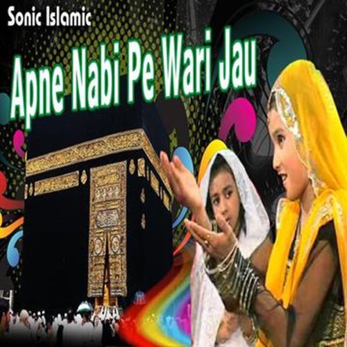 Apne Nabi Pe Wari Jau