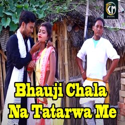 Bhauji Chala Na Tatarwa Me