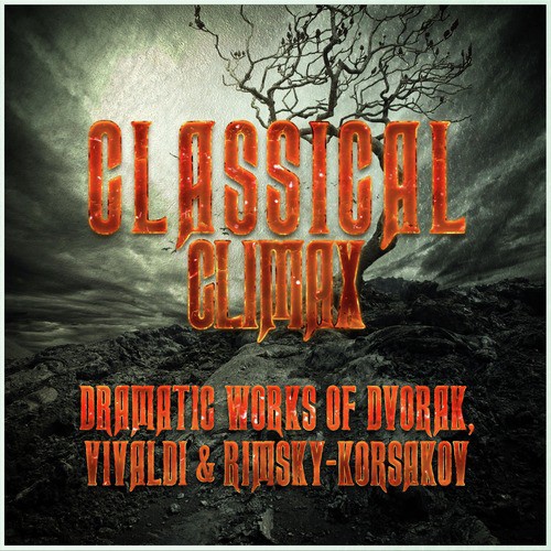 Classical Climax: Dramatic Works of Dvorak, Vivaldi &amp; Rimsky-Korsakov_poster_image