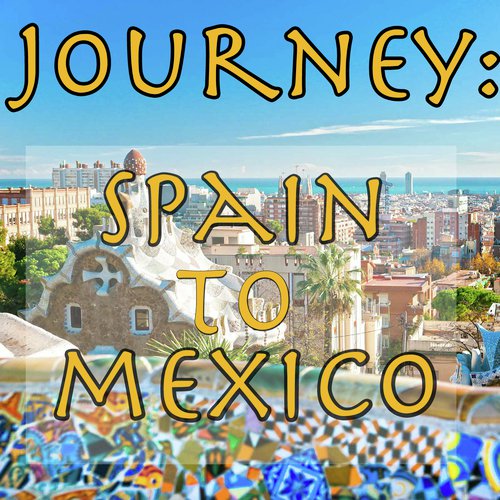 Journey: Spain To Mexico, Vol.1