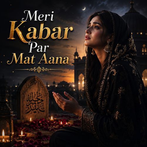 Meri Kabar Par Mat Aana