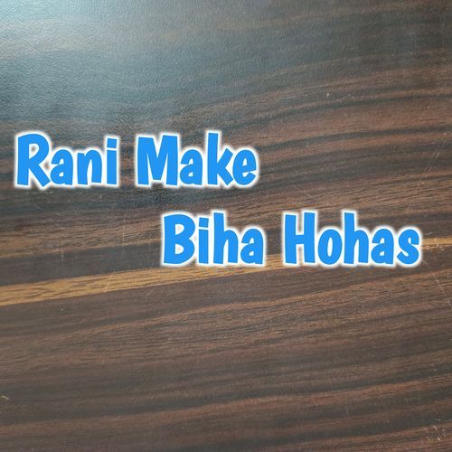 Rani Make Biha Hohas