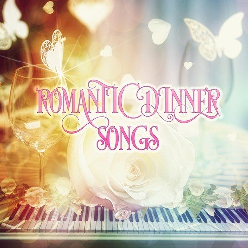 Romantic Dinner Songs - Instrumental Background Music for Dinner & Piano Songs, Music Shades for Romantic Night & Special Moments, Intimate Love, Relaxing Music_poster_image