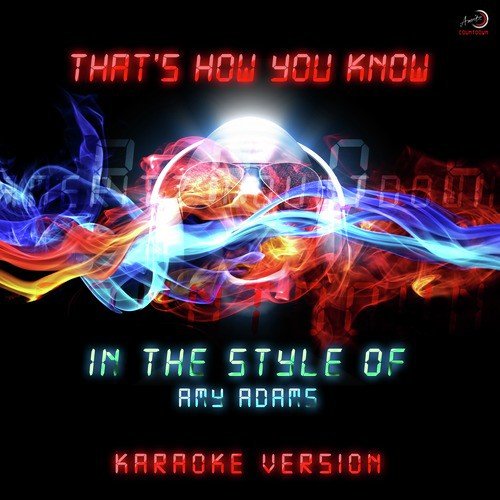 That's How You Know (In the Style of Amy Adams) [Karaoke Version] - Single