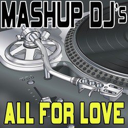 All For Love (Remix Tools For Mash-Ups)