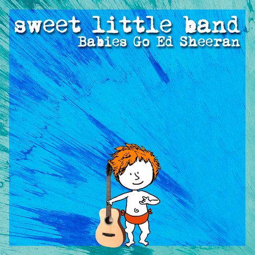 Babies Go Ed Sheeran