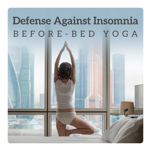 Defense Against Insomnia - Before-Bed Yoga Relaxation, Calming Down Your Body & Mind, Sweet and Restful Slumber