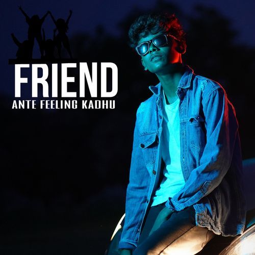 Friend Ante Feeling Kadhu