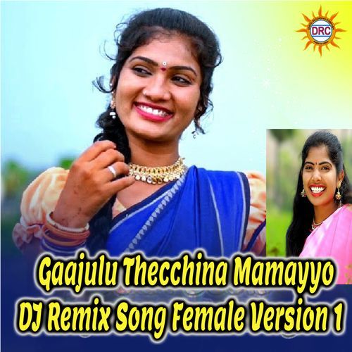 Gaajulu Thecchina Mamayyo (DJ Remix Song Female Version 1)