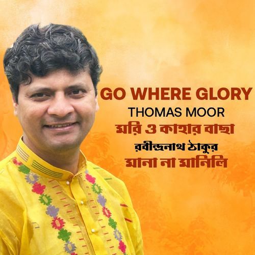 Go Where Glory, Mori O Kahar Bachha, Mana Na Manili