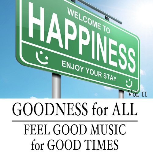 Goodness for All: Feel Good Music for Good Times, Vol. 11