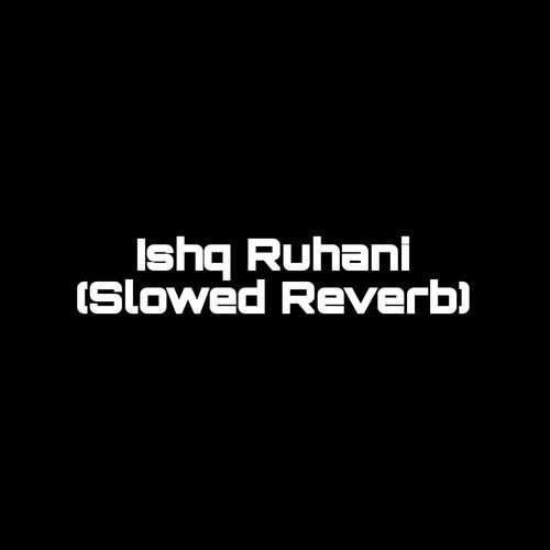 Ishq Ruhani (Slowed Reverb) (1)