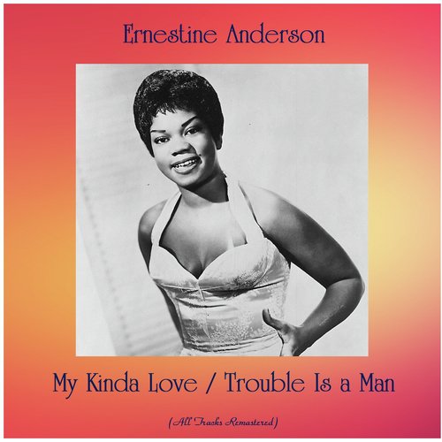 My Kinda Love / Trouble Is a Man (All Tracks Remastered)