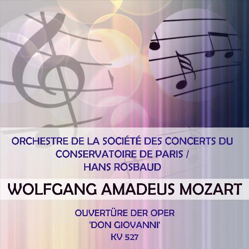 Orchestre De La Société Des Concerts Du Conservatoire De Paris / Hans Rosbaud Play: Wolfgang Amadeus Mozart: Ouvertüre Der Oper 'Don Giovanni', Kv 527 (Live)