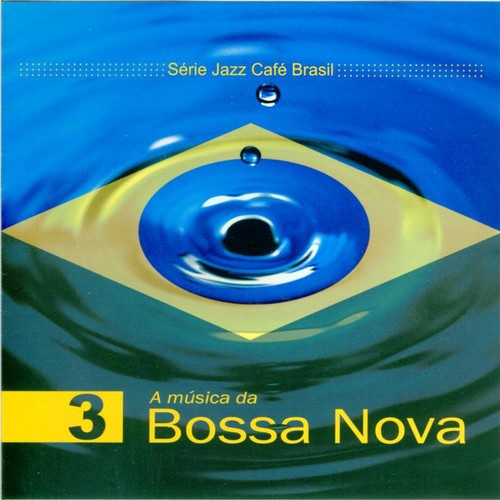 Série Jazz Café Brasil 03 - A Música da Bossa Nova