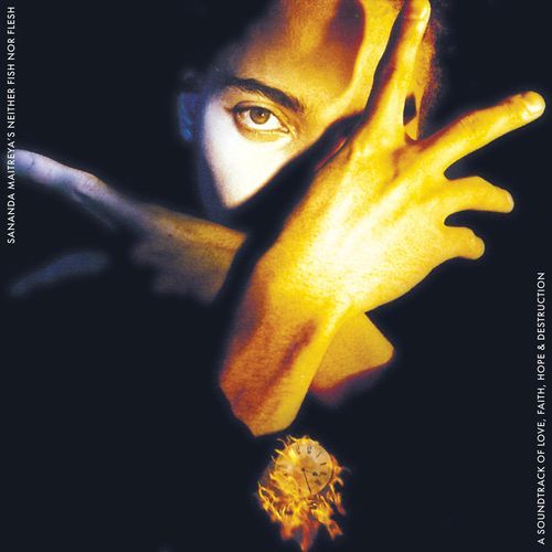 Sananda Maitreya's Neither Fish Nor Flesh a Soundtrack Of Love, Faith, Hope & Destruction (Remastered)