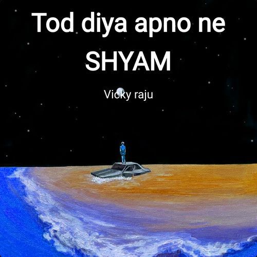Tod diya apno ne SHYAM