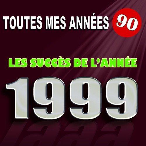 Toutes mes années 90 : Les succès de l&#039;année 1999