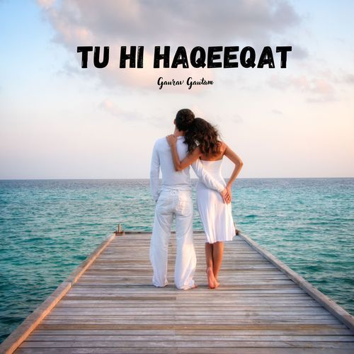 Tu Hi Haqeeqat