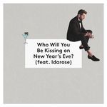 Who Will You Be Kissing on New Year's Eve? (feat. Idarose)