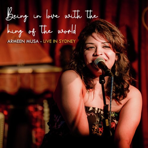 Being in love with the king of the world: Armeen Musa Live in Sydney