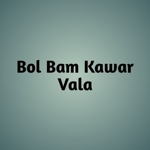 Bol Bam Kawar Vala