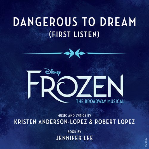 Dangerous to Dream (From &quot;Frozen: The Broadway Musical&quot; / First Listen)_poster_image