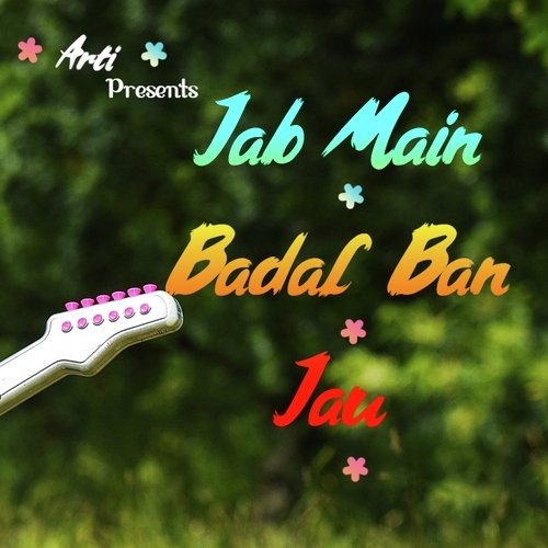 Jab Main Badal Ban Jau