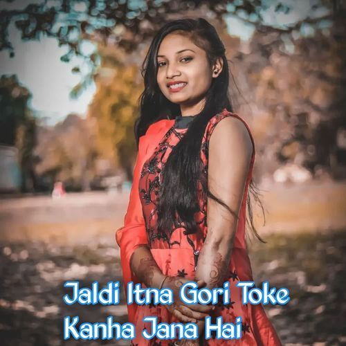 Jaldi Itna Gori Toke Kanha Jana Hai