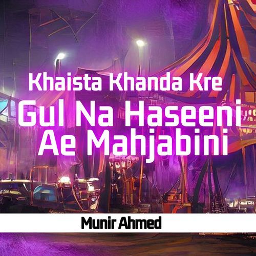 Khaista Khanda Kre Gul Na Haseeni Ae Mahjabini