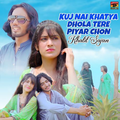 Kuj Nai Khatya Dhola Tere Piyar Chon
