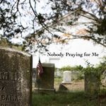Nobody Praying for Me