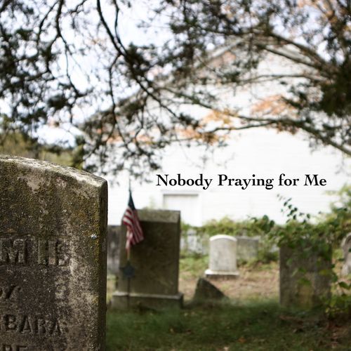 Nobody Praying for Me