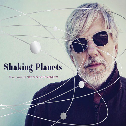 Shaking Planets: The Music Of Sérgio Benevenuto