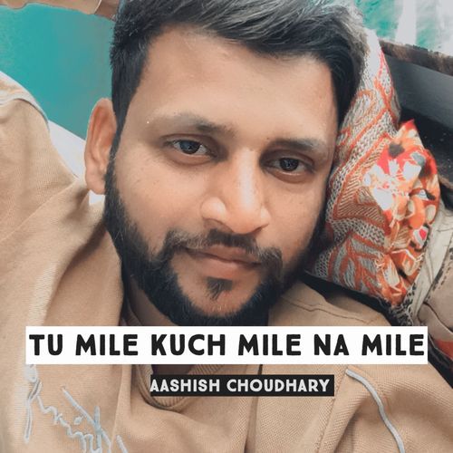 Tu mile kuch na mile