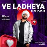 Ve Ladheya Na Kar