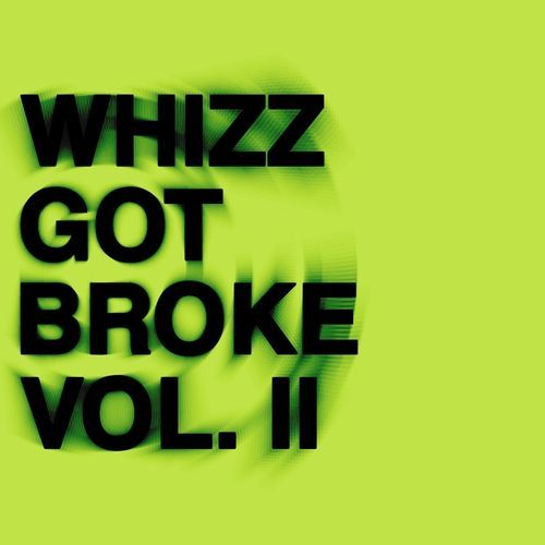 Whizz Got Broke Vol. II