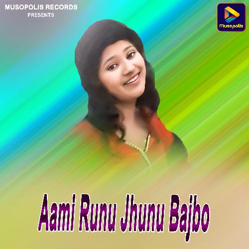 Aami Runu Jhunu Bajbo