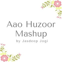 Aao Huzoor Mashup