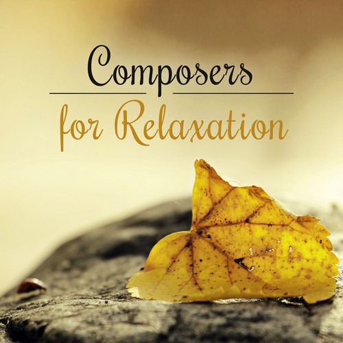 Composers for Relaxation – Music for Rest, Deep Sleep, Classical Collection for Listening, Music After Hard Day, Mozart, Bach, Beethoven