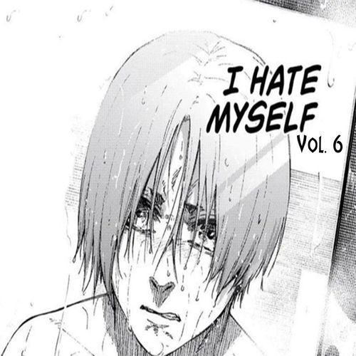 I Hate Myself, Vol. 6