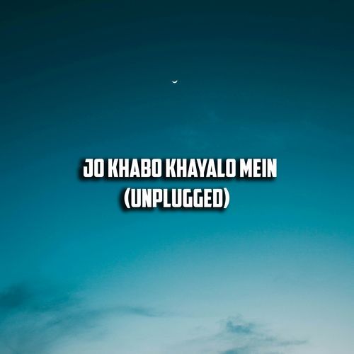 Jo Khabo Khayalo Mein (Unplugged)