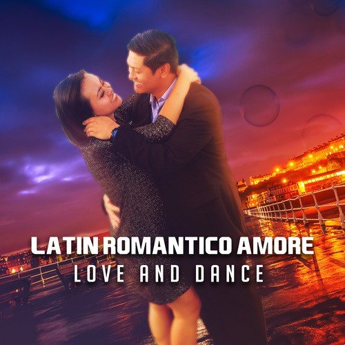 Latino Romantico Amore (Love and Dance – Holiday 2017 Hits, Relaxing Spanish Dinner, House Party Time, Fitness & Workout Tones)
