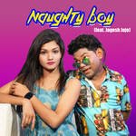 Naughty Boy (feat. Jogesh Jojo)