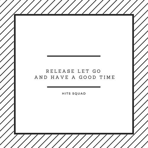 Release, let go (and have a good time)