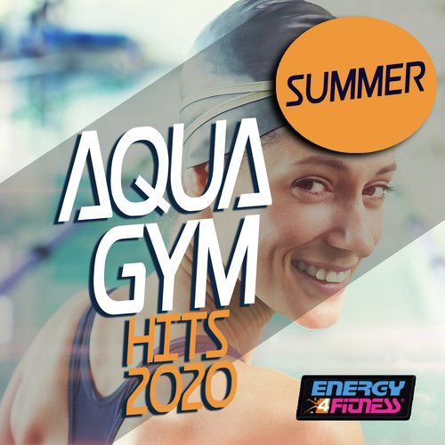 Summer Aqua Gym Hits 2020 (15 Tracks Non-Stop Mixed Compilation for Fitness & Workout - 128 Bpm / 32 Count)